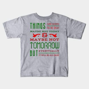 Things are going to be OK Kids T-Shirt